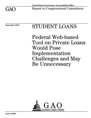 Student Loans: Federal Web-based Tool on Private Loans Would Pose Implementation Challenges and May Be Unnecessary