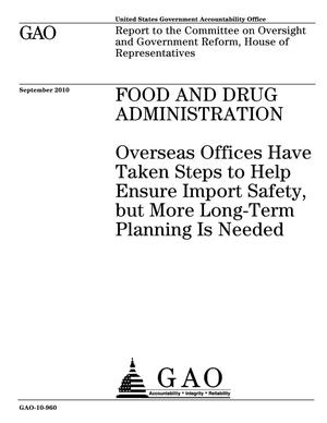 Food and Drug Administration: Overseas Offices Have Taken Steps to Help Ensure Import Safety, but More Long-Term Planning Is Needed