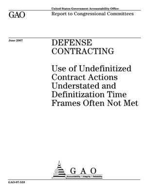 Defense Contracting: Use of Undefinitized Contract Actions Understated and Definitization Time Frames Often Not Met