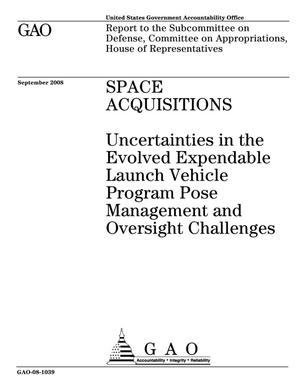 Space Acquisitions: Uncertainties in the Evolved Expendable Launch Vehicle Program Pose Management and Oversight Challenges