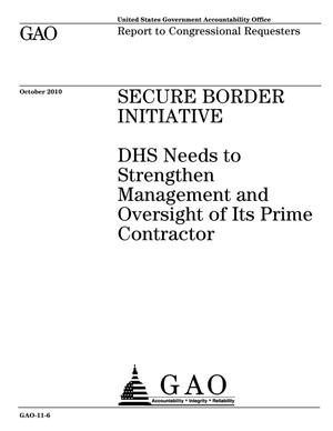 Secure Border Initiative: DHS Needs to Strengthen Management and Oversight of Its Prime Contractor