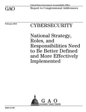 Cybersecurity: National Strategy, Roles, and Responsibilities Need to Be Better Defined and More Effectively Implemented