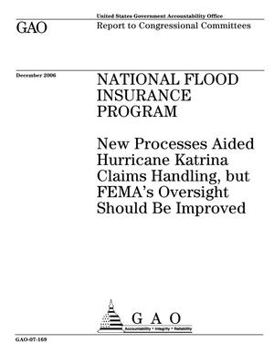 National Flood Insurance Program: New Processes Aided Hurricane Katrina Claims Handling, but FEMA's Oversight Should Be Improved