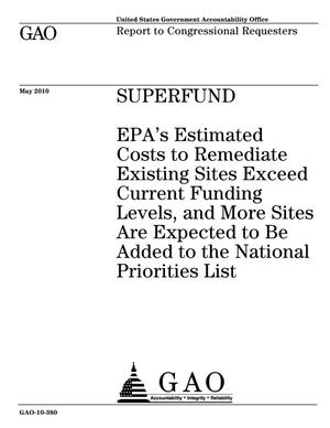 Superfund: EPA's Estimated Costs to Remediate Existing Sites Exceed Current Funding Levels, and More Sites Are Expected to Be Added to the National Priorities List