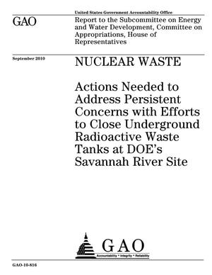 Nuclear Waste: Actions Needed to Address Persistent Concerns with Efforts to Close Underground Radioactive Waste Tanks at DOE's Savannah River Site