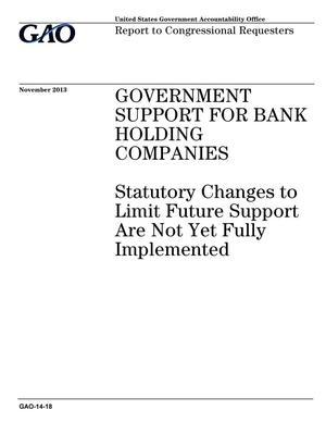 Government Support For Bank Holding Companies: Statutory Changes to Limit Future Support Are Not Yet Fully Implemented