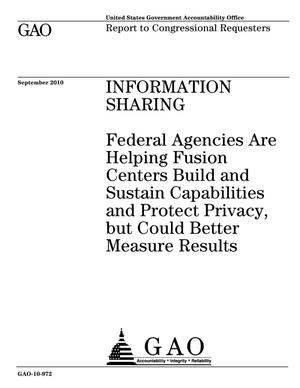 Information Sharing: Federal Agencies Are Helping Fusion Centers Build and Sustain Capabilities and Protect Privacy, but Could Better Measure Results