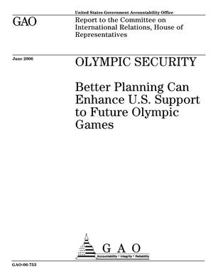Olympic Security: Better Planning Can Enhance U.S. Support to Future Olympic Games