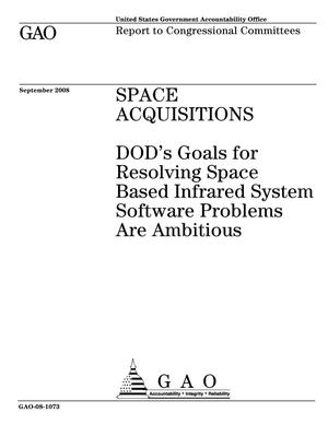 Space Acquisitions: DOD's Goals for Resolving Space Based Infrared System Software Problems Are Ambitious