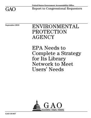 Environmental Protection Agency: EPA Needs to Complete a Strategy for Its Library Network to Meet Users' Needs