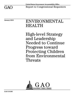 Environmental Health: High-level Strategy and Leadership Needed to Continue Progress toward Protecting Children from Environmental Threats