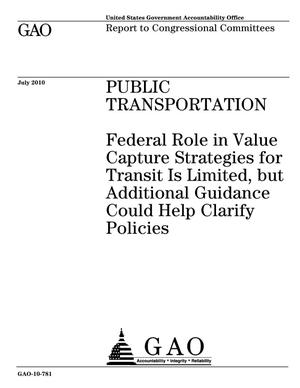 Public Transportation: Federal Role in Value Capture Strategies for Transit Is Limited, but Additional Guidance Could Help Clarify Policies