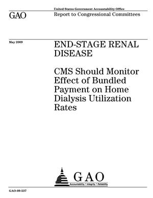 End-Stage Renal Disease: CMS Should Monitor Effect of Bundled Payment on Home Dialysis Utilization Rates
