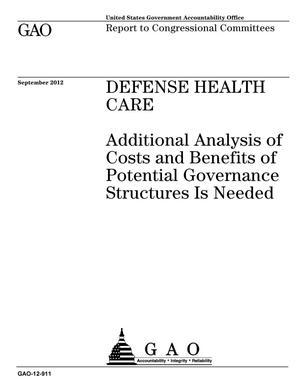 Defense Health Care: Additional Analysis of Costs and Benefits of Potential Governance Structures Is Needed