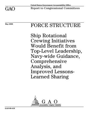 Force Structure: Ship Rotational Crewing Initiatives Would Benefit from Top-Level Leadership, Navy-wide Guidance, Comprehensive Analysis, and Improved Lessons-Learned Sharing
