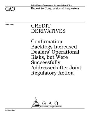 Credit Derivatives: Confirmation Backlogs Increased Dealers' Operational Risks, but Were Successfully Addressed after Joint Regulatory Action
