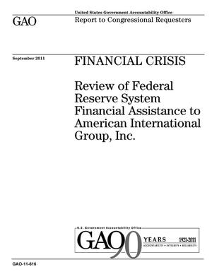 Financial Crisis: Review of Federal Reserve System Financial Assistance to American International Group, Inc.