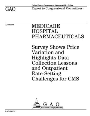 Medicare Hospital Pharmaceuticals: Survey Shows Price Variation and Highlights Data Collection Lessons and Outpatient Rate-Setting Challenges for CMS
