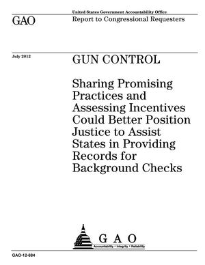 Gun Control: Sharing Promising Practices and Assessing Incentives Could Better Position Justice to Assist States in Providing Records for Background Checks