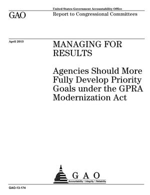 Managing For Results: Agencies Should More Fully Develop Priority Goals under the GPRA Modernization Act