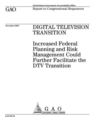 Digital Television Transition: Increased Federal Planning and Risk Management Could Further Facilitate the DTV Transition