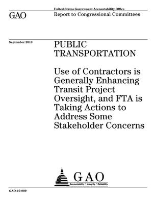Public Transportation: Use of Contractors is Generally Enhancing Transit Project Oversight, and FTA is Taking Actions to Address Some Stakeholder Concerns