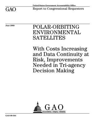 Polar-Orbiting Environmental Satellites: With Costs Increasing and Data Continuity at Risk, Improvements Needed in Tri-agency Decision Making