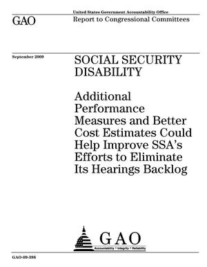 Social Security Disability: Additional Performance Measures and Better Cost Estimates Could Help Improve SSA's Efforts to Eliminate Its Hearings Backlog
