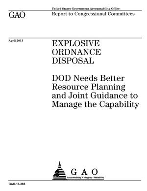 Explosive Ordnance Disposal: DOD Needs Better Resource Planning and Joint Guidance to Manage the Capability