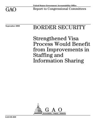 Border Security: Strengthened Visa Process Would Benefit from Improvements in Staffing and Information Sharing
