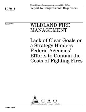 Wildland Fire Management: Lack of Clear Goals or a Strategy Hinders Federal Agencies' Efforts to Contain the Costs of Fighting Fires