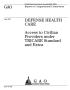 Report: Defense Health Care: Access to Civilian Providers under TRICARE Stand…