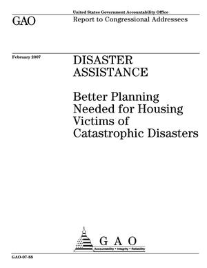 Disaster Assistance: Better Planning Needed for Housing Victims of Catastrophic Disasters