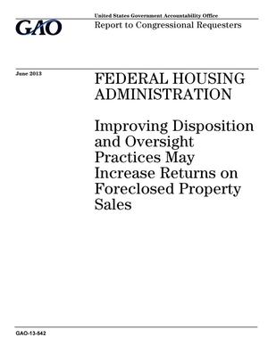 Federal Housing Administration: Improving Disposition and Oversight Practices May Increase Returns on Foreclosed Property Sales