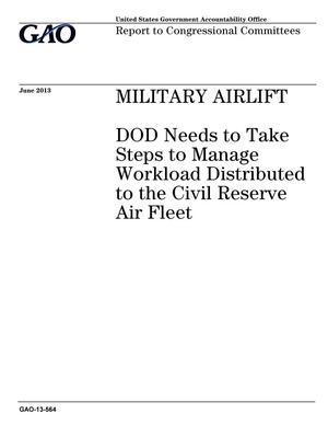Military Airlift: DOD Needs to Take Steps to Manage Workload Distributed to the Civil Reserve Air Fleet