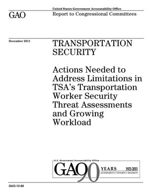 Transportation Security: Actions Needed to Address Limitations in TSA's Transportation Worker Security Threat Assessments and Growing Workload