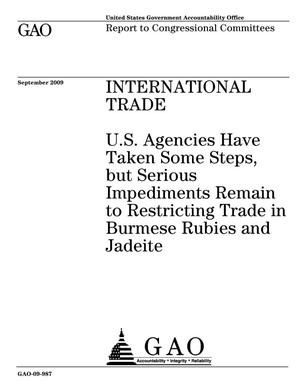 International Trade: U.S. Agencies Have Taken Some Steps, but Serious Impediments Remain to Restricting Trade in Burmese Rubies and Jadeite