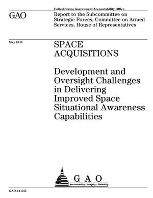 Space Acquisitions: Development and Oversight Challenges in Delivering Improved Space Situational Awareness Capabilities
