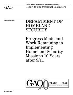 Department of Homeland Security: Progress Made and Work Remaining in Implementing Homeland Security Missions 10 Years after 9/11