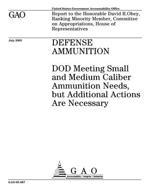 Defense Ammunition: DOD Meeting Small and Medium Caliber Ammunition Needs, but Additional Actions Are Necessary