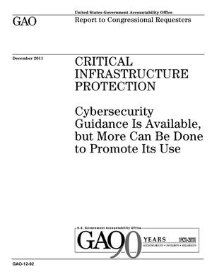 Critical Infrastructure Protection: Cybersecurity Guidance Is Available, but More Can Be Done to Promote Its Use