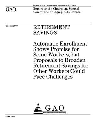 Retirement Savings: Automatic Enrollment Shows Promise for Some Workers, but Proposals to Broaden Retirement Savings for Other Workers Could Face Challenges