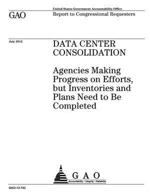Data Center Consolidation: Agencies Making Progress on Efforts, but Inventories and Plans Need to Be Completed