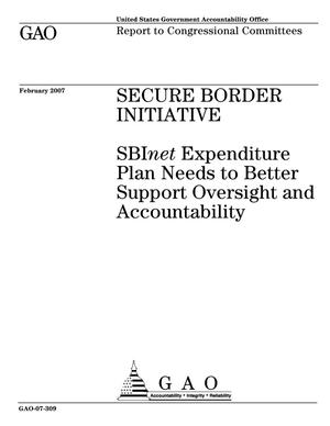 Secure Border Initiative: SBInet Expenditure Plan Needs to Better Support Oversight and Accountability
