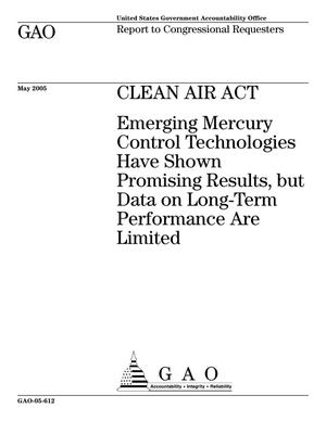 Clean Air Act: Emerging Mercury Control Technologies Have Shown Promising Results, but Data on Long-Term Performance Are Limited