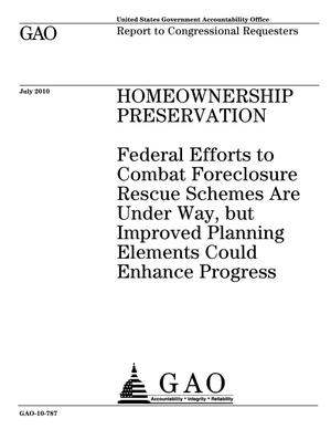Homeownership Preservation: Federal Efforts to Combat Foreclosure Rescue Schemes Are Under Way, but Improved Planning Elements Could Enhance Progress
