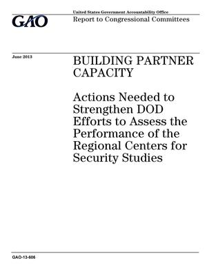 Building Partner Capacity: Actions Needed to Strengthen DOD Efforts to Assess the Performance of the Regional Centers for Security Studies