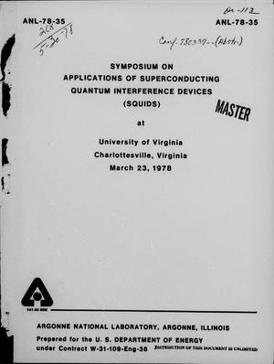 Symposium on Applications of Superconducting Quantum Interference Devices (SQUIDS) at University of Virginia, Charlottesville, Virginia, March 23, 1978