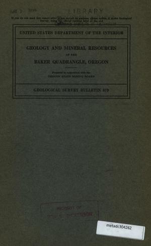 Geology and Mineral Resources of the Baker Quadrangle, Oregon