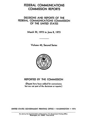 FCC Reports, Second Series, Volume 40, March 30, 1973 to June 8, 1973